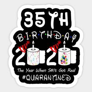 35th Birthday 2020 The Year When Shit Got Real Quarantined Sticker